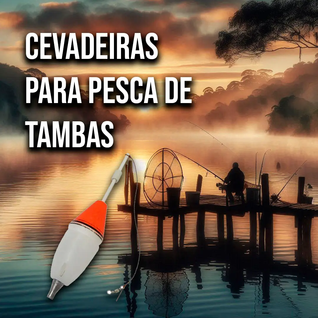 Cevadeiras para Pesca de Tambacu: Guia Completo