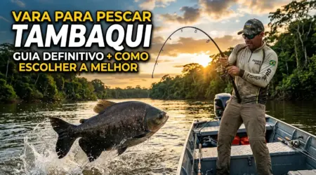 Vara para Pescar Tambaqui: Guia Definitivo + Como Escolher a Melhor
