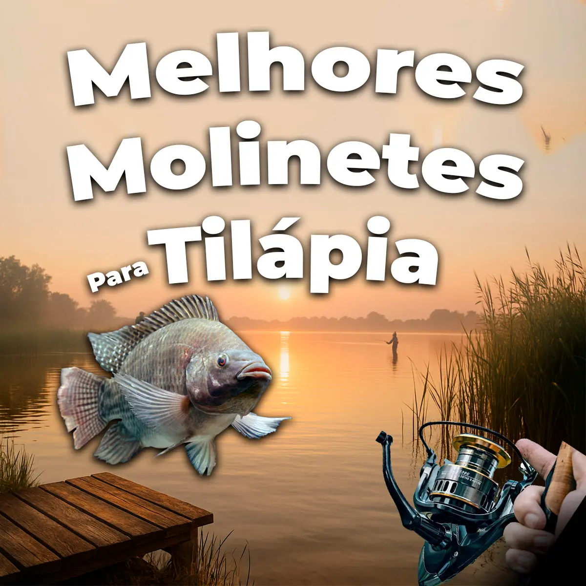 Melhores Molinetes para Pescar Tilápia