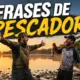 As Melhores Frases de Pescador: Engraçadas, Curtas e de Mentiroso para Compartilhar